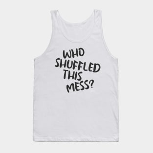 Who Shuffled This Mess Fun Gaming Slogan Tank Top